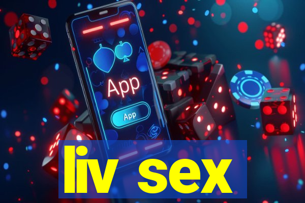 liv sex